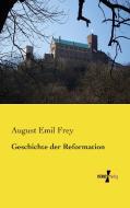Geschichte der Reformation di August Emil Frey edito da Vero Verlag