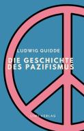 Ludwig Quidde: Die Geschichte des Pazifismus. di Ludwig Quidde edito da LIWI Literatur- und Wissenschaftsverlag