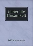 Ueber Die Einsamkeit di J G Zimmermann edito da Book On Demand Ltd.