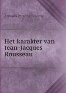 Het Karakter Van Jean-jacques Rousseau di Adriana Petronella Roose edito da Book On Demand Ltd.