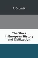 The Slavs In European History And Civilization di F Dvornik edito da Book On Demand Ltd.