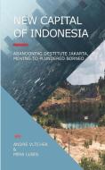New Capital of Indonesia: Abandoning Destitute Jakarta, Moving to Plundered Borneo di Mira Lubis, Andre Vltchek edito da LIGHTNING SOURCE INC