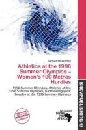 Athletics At The 1996 Summer Olympics - Women\'s 100 Metres Hurdles edito da Brev Publishing