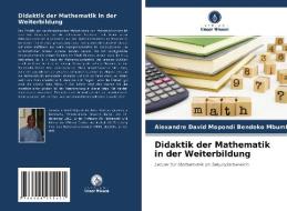 Didaktik der Mathematik in der Weiterbildung di Alexandre David Mopondi Bendeko Mbumbu edito da Verlag Unser Wissen