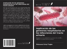 Implicación de los gérmenes hospitalarios en las infecciones del tracto urinario di Mahoussi Eskyl Togbe edito da Ediciones Nuestro Conocimiento