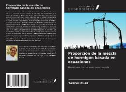 Proporción de la mezcla de hormigón basada en ecuaciones di Tabish Izhar edito da Ediciones Nuestro Conocimiento