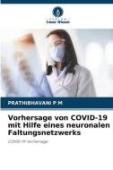 Vorhersage von COVID-19 mit Hilfe eines neuronalen Faltungsnetzwerks di Prathibhavani P M edito da Verlag Unser Wissen