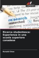 Ricerca studentesca: Esperienza in una scuola superiore canadese di Ronald Chow edito da Edizioni Sapienza