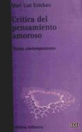 Crítica del pensamiento amoroso : temas contemporáneos di Mariluz Esteban Galarza edito da Edicions Bellaterra