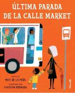 Ultima Parada de la Calle Market = Last Stop on Market Street di Matt De La Pena edito da CORIMBO