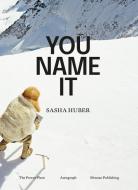 YOU NAME IT di Sasha Huber edito da Mousse Publishing