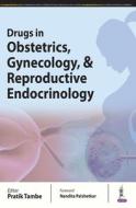 Drugs In Obstetrics, Gynecology, & Reproductive Endocrinology di Pratik Tambe edito da Jaypee Brothers Medical Publishers