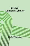 Serbia in Light and Darkness di Nikolaj Velimirovi¿ edito da Alpha Editions