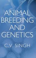 Animal Breeding and Genetics di C. V. Singh edito da NIPA