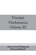 Principia Mathematica (volume Iii) di Alfred North Whitehead, Bertrand Russell edito da Alpha Edition