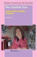 The Creative Turn: Toward a New Aesthetic Imaginary di Anne Harris edito da SENSE PUBL