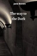the way to the Dark di Jane Brown edito da Jane Brown