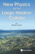 New Physics At The Large Hadron Collider - Proceedings Of The Conference di Fritzsch Harald edito da World Scientific