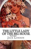 The Little Lady Of The Big House Illustrated di London Jack London edito da Independently Published