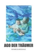 Ago Der Traumer di Richard Oliver Schulz edito da Independently Published