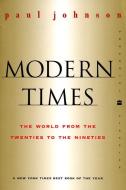 Modern Times Revised Edition: World from the Twenties to the Nineties, the di Paul Johnson edito da HARPERCOLLINS