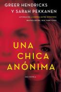 An Anonymous Girl \ La Chica Anónima (Spanish Edition) di Greer Hendricks, Sarah Pekkanen edito da HARPERCOLLINS