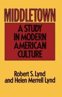 Middletown: A Study in Modern American Culture di Robert S. Lynd, Helen Merrell Lynd edito da HOUGHTON MIFFLIN