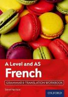 A Level French: A Level and AS: Grammar & Translation Workbook di Steve Harrison edito da OUP Oxford