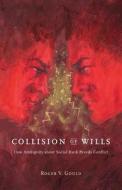 Collision of Wills - How Ambiguity about Social Rank Breeds Conflict di Roger V. Gould edito da University of Chicago Press
