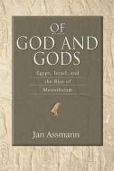 Of God and Gods: Egypt, Israel, and the Rise of Monotheism di Jan Assmann edito da UNIV OF WISCONSIN PR