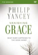 Vanishing Grace: A DVD Study: Whatever Happened to the Good News? di Philip Yancey edito da Zondervan