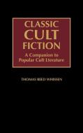 Classic Cult Fiction di Thomas R. Whissen edito da Greenwood Press