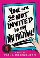 You Are So Not Invited to My Bat Mitzvah di Fiona Rosenbloom edito da POPPY BOOKS