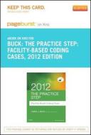 The Practice Step: Facility-Based Coding Cases, 2012 Edition - Pageburst E-Book on Kno (Retail Access Card) di Carol J. Buck edito da W.B. Saunders Company