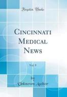 Cincinnati Medical News, Vol. 9 (Classic Reprint) di Unknown Author edito da Forgotten Books