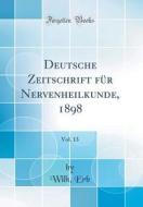 Deutsche Zeitschrift Fur Nervenheilkunde, 1898, Vol. 13 (Classic Reprint) di Wilh Erb edito da Forgotten Books