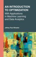 An Introduction To Optimization With Applications In Machine Learning And Data Analytics di Jeffrey Paul Wheeler edito da Taylor & Francis Ltd
