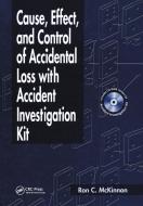 Cause, Effect, And Control Of Accidental Loss With Accident Investigation Kit di Ron Charles McKinnon edito da Taylor & Francis Ltd