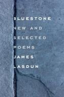 Bluestone: New and Selected Poems di James Lasdun edito da FARRAR STRAUSS GIROUX 3PL