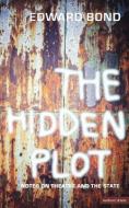 The Hidden Plot di Edward Bond edito da Bloomsbury Publishing PLC