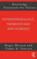 Pathophysiology, Homeostasis And Nursing di Roger Watson, Tonks Fawcett edito da Taylor & Francis Ltd