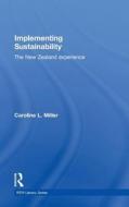 Implementing Sustainability di Caroline L. (Massey University Miller edito da Taylor & Francis Ltd