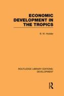 Economic Development In The Tropics di B. W. Hodder edito da Taylor & Francis Ltd