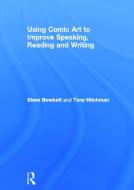 Using Comic Art to Improve Speaking, Reading and Writing di Steve (Educational Consultant Bowkett edito da Taylor & Francis Ltd