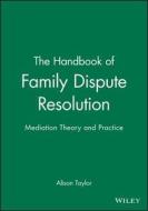 The Handbook of Family Dispute Resolution di Alison Taylor, Me Taylor edito da John Wiley & Sons