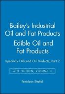 Bailey′s Industrial Oil and Fat Products di Fereidoon Shahidi edito da Wiley-Blackwell