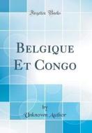 Belgique Et Congo (Classic Reprint) di Unknown Author edito da Forgotten Books