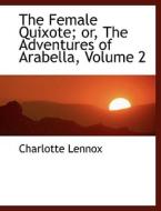 The Female Quixote; Or, The Adventures Of Arabella, Volume 2 di Charlotte Lennox edito da Bibliolife