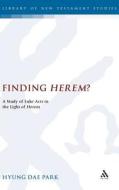 Finding Herem?: A Study of Luke-Acts in the Light of Herem di Hyung Dae Park edito da CONTINNUUM 3PL