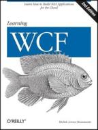 Learning Wcf di #Bustamante,  Michele Leroux Michaelis,  Mark Noyes,  Brian edito da O'reilly Media, Inc, Usa